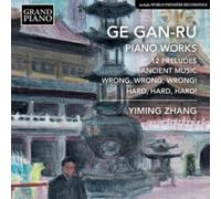 Yiming Zhang - Ge Gan-Ru: Piano Works - 12 Preludes, Ancient Music, Wrong, Wrong Wrong!, Hard, Hard, Hard!