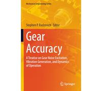 Gear Accuracy: A Treatise on Gear Noise Excitation, Vibration Generation, and Dynamics of Operation (Mechanical Engineering Series)