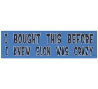 Gear Tatz - I Bought This Before I Knew Elon was Crazy - Tesla Assessories - Bumper Sticker - 10 x 3 inches - Professionally Made in The USA (Vinyl,X1)