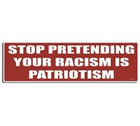Gear Tatz - Stop Pretending Your Racism is Patriotism - Political - Bumper Sticker - 25 x 8 Centimeters - Professionally Made - Vinyl Decal
