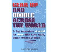 Gear Up and Doodle Across the World | A Big Adventure Journal for Boys Who Love Cars, Bikes, Planes & More: A Fun & Functional book for kids - With ... Area for Creative Doodling | best for gifting