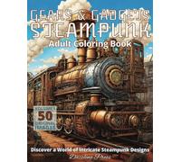 Gears & Gadgets Steampunk Adult Coloring Book Volume 1: Discover a World of Intricate Steampunk Designs, 50 Original Images (Dazzling Gadgets Steampunk Adult Coloring Books)