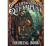 Gears & Gadgets Steampunk Coloring Book: Unique Steampunk Inventions with Clockwork Designs Coloring Pages for Adults Relaxation & Creativity