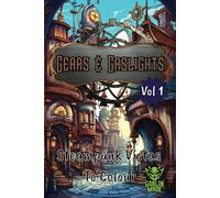Gears & Gaslights - Volume 1: Steampunk Vistas to Colour | Adult & Teen Colouring Book for Anxiety & Stress Relief