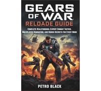 Gears of War: Reloaded Guide: Complete Walkthrough, Expert Combat Tactics, Multiplayer Domination, and Hidden Secrets for Every Mode