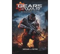 Gears of War: Reloaded - Strategy Guide: Complete Walkthrough, Expert Combat Tactics, Multiplayer Domination, and Hidden Secrets for Every Mode