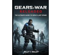 Gears of War: Reloaded: The Ultimate Guide to Sera's Last Stand