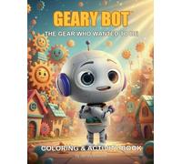 Geary Bot: The Gear Who Wanted to Be: Coloring & Activity Book