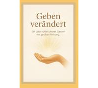 Geben verändert: Ein Jahr voller kleiner Gesten mit großer Wirkung
