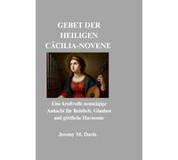GEBET DER HEILIGEN CÄCILIA-NOVENE: Eine kraftvolle neuntägige Andacht für Reinheit, Glauben und göttliche Harmonie