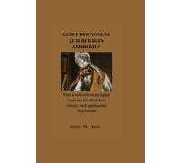 GEBET DER NOVENE ZUM HEILIGEN AMBROSIUS: Eine kraftvolle neuntägige Andacht für Weisheit, Schutz und spirituelles Wachstum