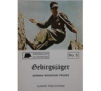 Gebirgsjäger: German mountain troops (Wehrmacht illustrated)