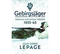 Gebirgsjager: German Mountain Troops, 1935-1945