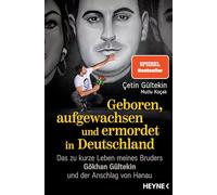 Geboren, aufgewachsen und ermordet in Deutschland: Das zu kurze Leben meines Bruders Gökhan Gültekin und der Anschlag von Hanau