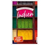 Gebrauchsanweisung für Indien: Aktualisierte Neuausgabe 2024. Ilija Trojanow über seine langjährige Heimat: Eine Einführung in die vielfältigste Kultur der Erde von einem versierten Kenner
