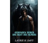Gebunden durch das Blut des Alphas: Eine verbotene Liebe, die das Werwolf-Königreich erschüttern wird (Die Mondgebundenen Chroniken)