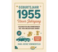Geburtsjahr 1955: Unser Jahrgang: Geschichten und Erinnerungen aus 1955 und den 50er Jahren