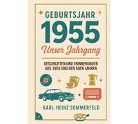 Geburtsjahr 1955: Unser Jahrgang: Geschichten und Erinnerungen aus 1955 und den 50er Jahren