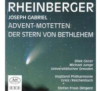 Gecer/Junge/Universitätschor Dresden/Vogtland Pilharmonie - Josef Gabriel Rheinberger: Der Stern von Bethlehem/Advent Motets
