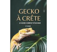 Gecko À Crête: Le Guide Complet D'Élevage Et Soins