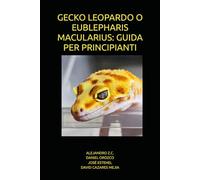 GECKO LEOPARDO O EUBLEPHARIS MACULARIUS: GUIDA PER PRINCIPIANTI