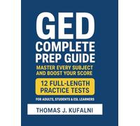 GED Complete Prep Guide: Master Every Subject and Boost Your Score: 12 Full-Length Practice Tests + Weekly Skill Drills for Adults, Students & ESL Learners