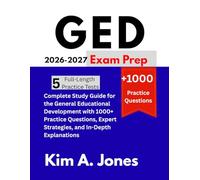 GED Exam Prep 2026-2027: Complete Study Guide for the General Educational Development with 1000+ Practice Questions, Expert Strategies, and In-Depth Explanations