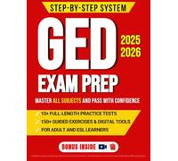 GED Exam Prep: Step-by-Step System to Master All Subjects and Pass With Confidence | Includes 10 Full-Length Practice Tests, 150 Guided Exercises, and Digital Tools | For Adults and ESL Learners.