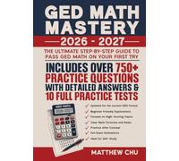 GED Math Mastery 2026-2027: The Ultimate Step-By-Step Guide to Pass GED Math On Your First Try Includes Over 750+ Practice Questions with Detailed Answers & 10 Full Practice Tests