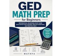 GED Math Prep for Beginners: Mathematical Reasoning Study Guide with Step-by-Step Lessons, Practice Questions, and Practice Tests