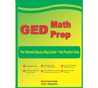 GED Math Prep: The Ultimate Step by Step Guide Plus Two Full-Length GED Practice Tests