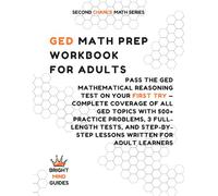 GED Math Prep Workbook for Adults: Pass the GED Mathematical Reasoning Test on Your First Try - Complete Coverage of All GED Topics with 500+ Practice ... Adult Learners (Second Chance Math Series)