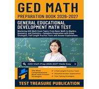 GED Math Preparation Book 2026-2027: Mastering GED Math Exam Topics From Basic Math to Algebra, Geometry, and Statistics-Complete Preparation with Full-Length Practice Tests