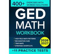 GED Math Workbook: The First-Try Pass System with 400+ GED-Style Exercises, Full-Length Practice Tests, and Step-by-Step Worked Solutions for the GED Math Exam