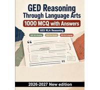 GED Reasoning Through Language Arts : 1000 MCQ with Answers: Central Ideas, Inferences, Evidence, Argument Analysis, Literary Devices, and Passage Comparison for Focused Revision