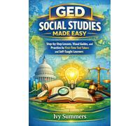 GED Social Studies Made Easy: Step-by-Step Lessons, Visual Guides, and Practice for First-Time Test Takers and Self-Taught Learners