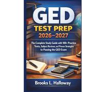 GED TEST PREP 2026-2027: The Complete Study Guide with 100+ Practice Tests, Subject Reviews, and Proven Strategies for Passing the GED Exam