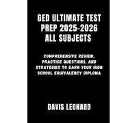 GED ULTIMATE TEST PREP 2025-2026 ALL SUBJECTS: Comprehensive Review, Practice Questions, and Strategies to Earn Your High School Equivalency Diploma