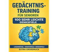 Gedächtnistraining für Senioren - 100 sehr leichte Denkspiele: Logikrätsel, Wortspiele und Gedächtnisübungen in Großdruck für Konzentration und Gehirntraining