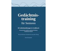 Gedächtnistraining für Senioren: 30 geführte Übungen in Großdruck - Konzentration stärken, Gedächtnis fördern, geistig fit bleiben
