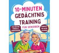 Gedächtnistraining für Senioren: Nur 10 Minuten täglich | Weniger Unsicherheit & mehr geistige Frische | Inklusive aller Lösungen