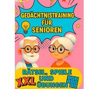 Gedächtnistraining für Senioren: Rätsel, Spiele und Übungen: Denksport für Senioren: Spaßige Übungen für ein fittes Gehirn