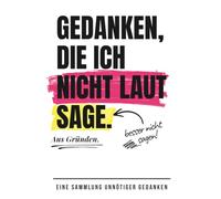 Gedanken, die ich nicht laut sage: Aus Gründen.