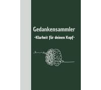 Gedankensammler: Klarheit für deinen Kopf: Das perfekte Journal zum Organisieren von Notizen, Ideen und Erinnerungen, für mehr Produktivität, Achtsamkeit und Struktur im Alltag