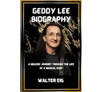 Geddy Lee Biography: A Melodic Journey through the Life of a Musical Icon