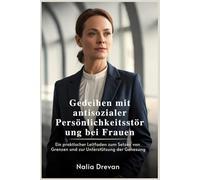 Gedeihen mit antisozialer Persönlichkeitsstörung bei Frauen: Ein praktischer Leitfaden zum Setzen von Grenzen und zur Unterstützung der Genesung