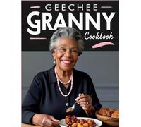 Geechee Granny Cookbook: Gullah Geechee-Inspired Recipes With A Modern Twist