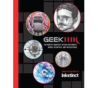 Geek Ink: The World's Smartest Tattoos for Rebels, Nerds, Scientists, and Intellectuals