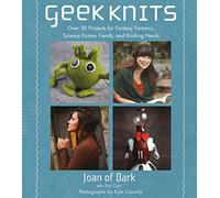 Geek Knits: Over 30 Projects for Fantasy Fanatics, Science Fiction Fiends, and Knitting Nerds