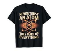 Geek Life Never Trust an Atom They Make Up Everything T-Shirt